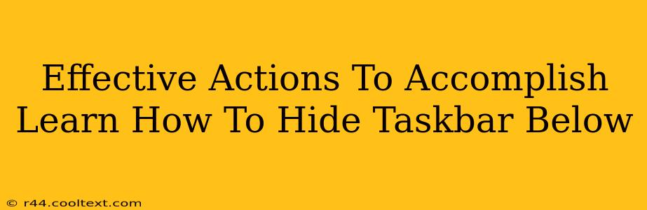 Effective Actions To Accomplish Learn How To Hide Taskbar Below