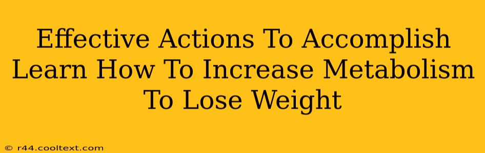 Effective Actions To Accomplish Learn How To Increase Metabolism To Lose Weight