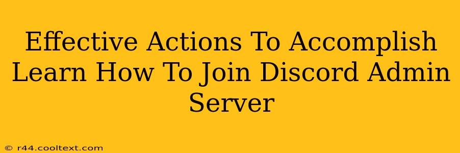 Effective Actions To Accomplish Learn How To Join Discord Admin Server