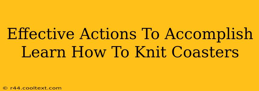 Effective Actions To Accomplish Learn How To Knit Coasters