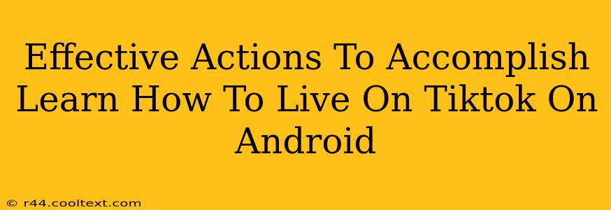 Effective Actions To Accomplish Learn How To Live On Tiktok On Android