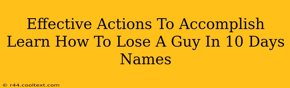 Effective Actions To Accomplish Learn How To Lose A Guy In 10 Days Names