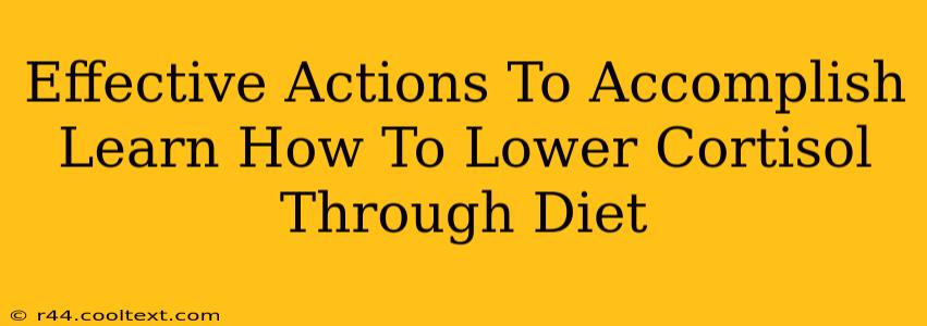 Effective Actions To Accomplish Learn How To Lower Cortisol Through Diet