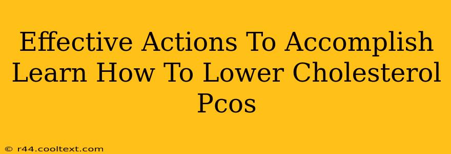 Effective Actions To Accomplish Learn How To Lower Cholesterol Pcos