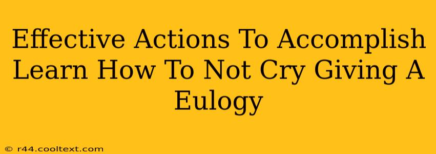 Effective Actions To Accomplish Learn How To Not Cry Giving A Eulogy