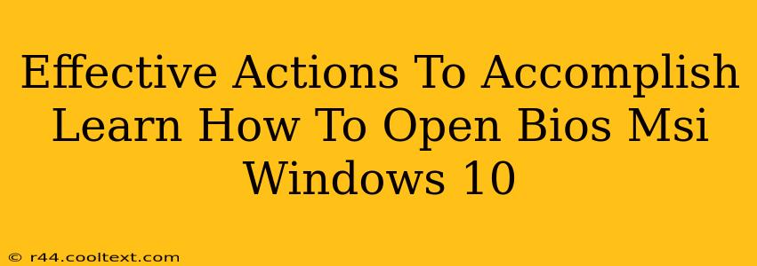 Effective Actions To Accomplish Learn How To Open Bios Msi Windows 10