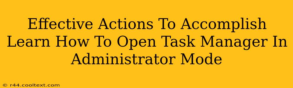 Effective Actions To Accomplish Learn How To Open Task Manager In Administrator Mode