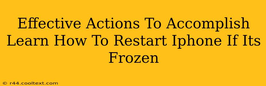 Effective Actions To Accomplish Learn How To Restart Iphone If Its Frozen