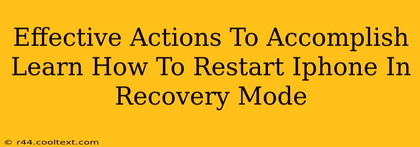 Effective Actions To Accomplish Learn How To Restart Iphone In Recovery Mode