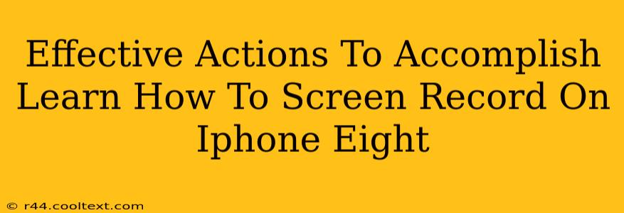 Effective Actions To Accomplish Learn How To Screen Record On Iphone Eight