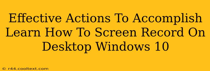 Effective Actions To Accomplish Learn How To Screen Record On Desktop Windows 10