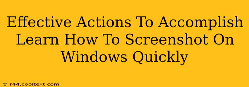 Effective Actions To Accomplish Learn How To Screenshot On Windows Quickly