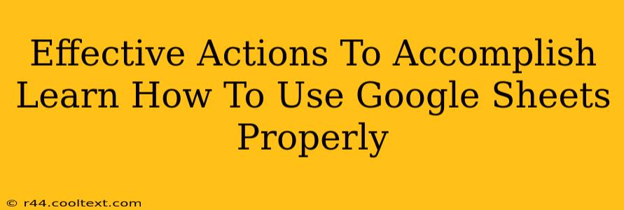 Effective Actions To Accomplish Learn How To Use Google Sheets Properly