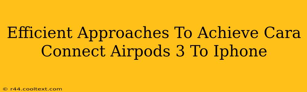 Efficient Approaches To Achieve Cara Connect Airpods 3 To Iphone