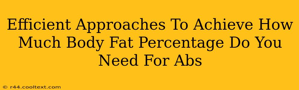 Efficient Approaches To Achieve How Much Body Fat Percentage Do You Need For Abs