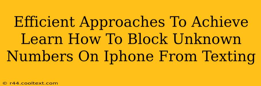 Efficient Approaches To Achieve Learn How To Block Unknown Numbers On Iphone From Texting