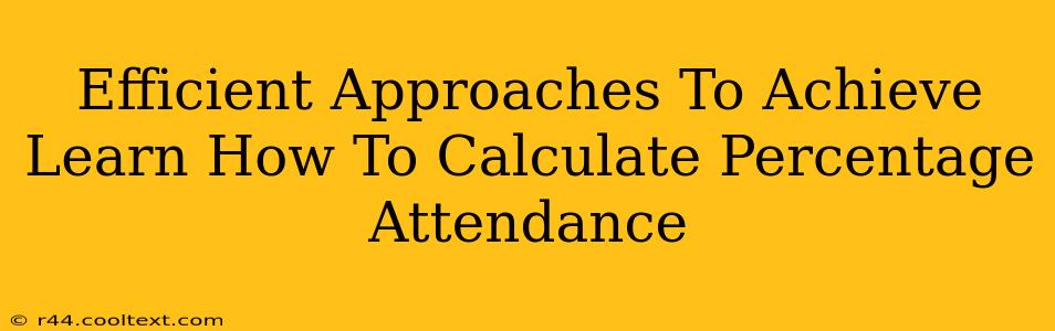 Efficient Approaches To Achieve Learn How To Calculate Percentage Attendance