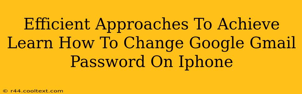 Efficient Approaches To Achieve Learn How To Change Google Gmail Password On Iphone