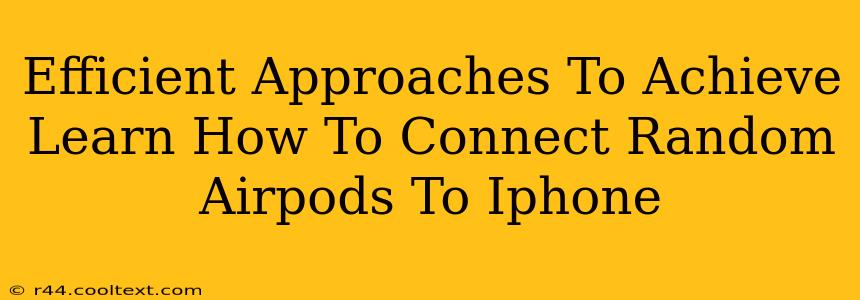 Efficient Approaches To Achieve Learn How To Connect Random Airpods To Iphone