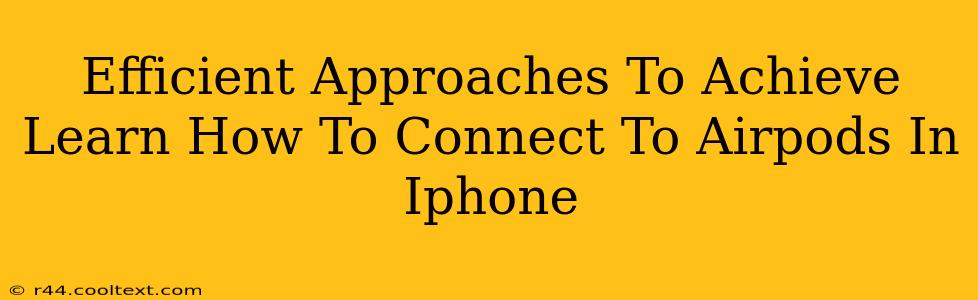 Efficient Approaches To Achieve Learn How To Connect To Airpods In Iphone