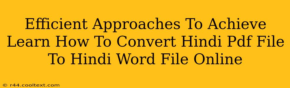 Efficient Approaches To Achieve Learn How To Convert Hindi Pdf File To Hindi Word File Online