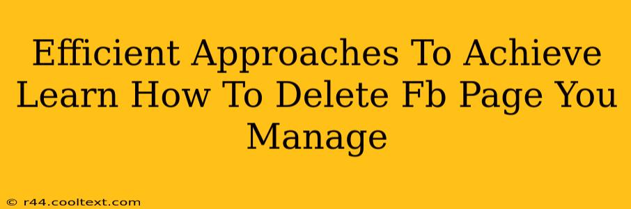 Efficient Approaches To Achieve Learn How To Delete Fb Page You Manage