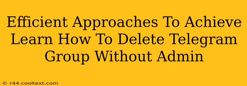 Efficient Approaches To Achieve Learn How To Delete Telegram Group Without Admin