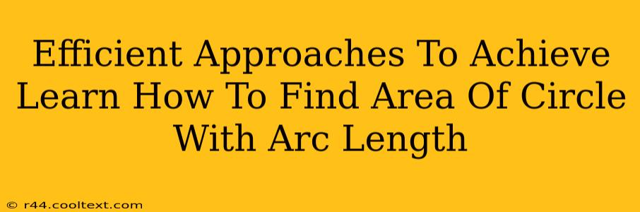 Efficient Approaches To Achieve Learn How To Find Area Of Circle With Arc Length