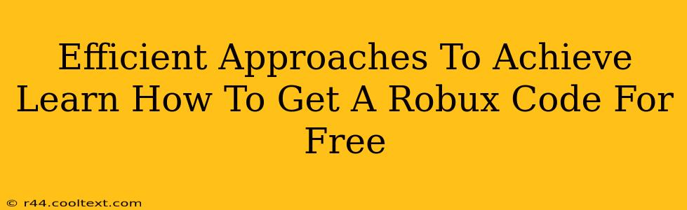 Efficient Approaches To Achieve Learn How To Get A Robux Code For Free