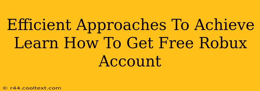 Efficient Approaches To Achieve Learn How To Get Free Robux Account