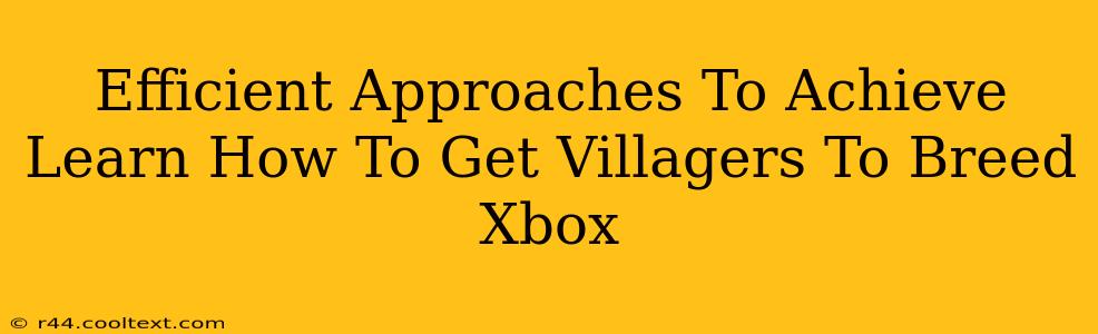 Efficient Approaches To Achieve Learn How To Get Villagers To Breed Xbox