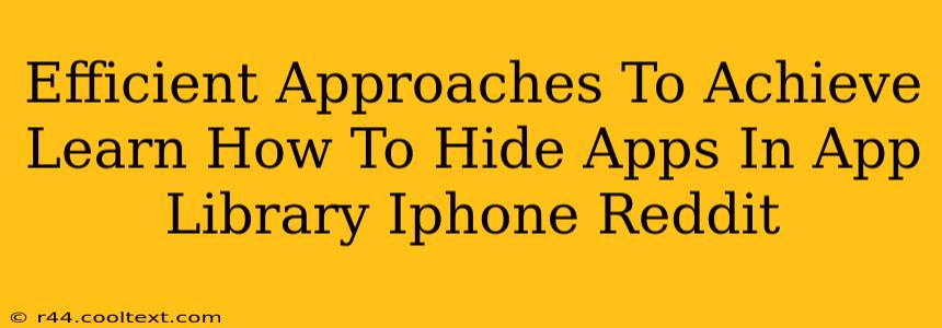 Efficient Approaches To Achieve Learn How To Hide Apps In App Library Iphone Reddit