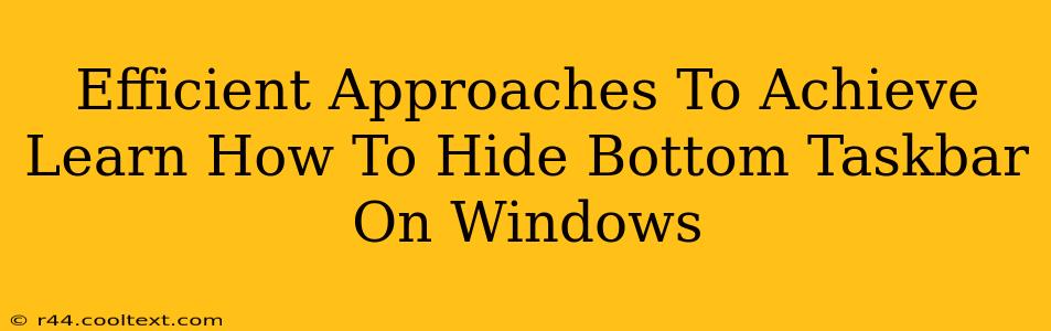 Efficient Approaches To Achieve Learn How To Hide Bottom Taskbar On Windows