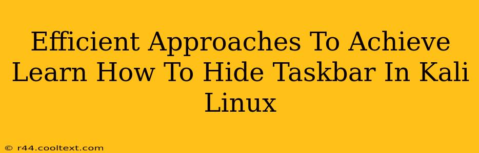 Efficient Approaches To Achieve Learn How To Hide Taskbar In Kali Linux