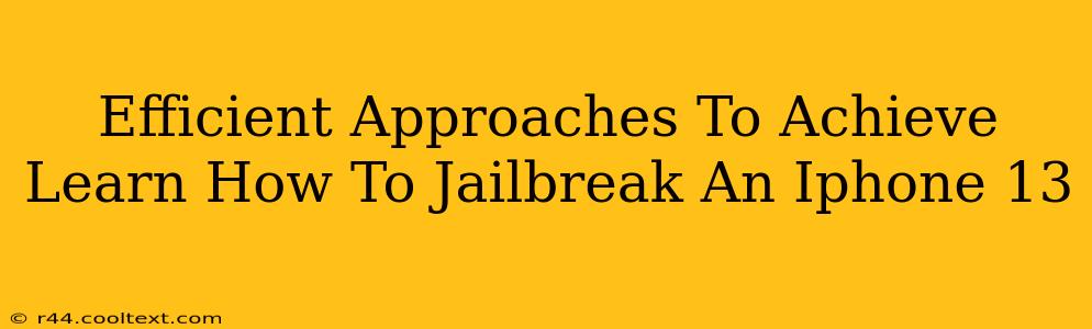 Efficient Approaches To Achieve Learn How To Jailbreak An Iphone 13