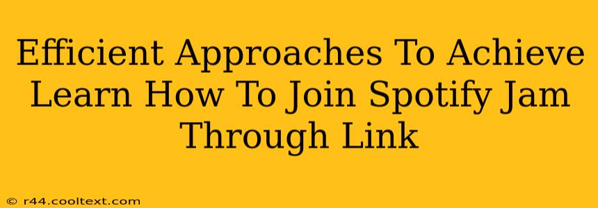 Efficient Approaches To Achieve Learn How To Join Spotify Jam Through Link