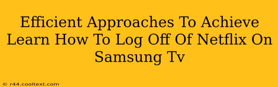 Efficient Approaches To Achieve Learn How To Log Off Of Netflix On Samsung Tv