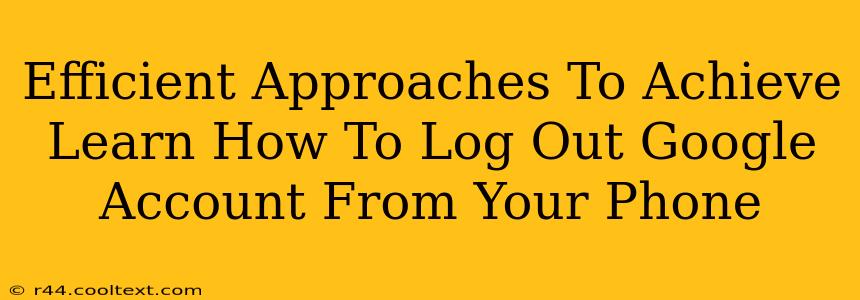 Efficient Approaches To Achieve Learn How To Log Out Google Account From Your Phone