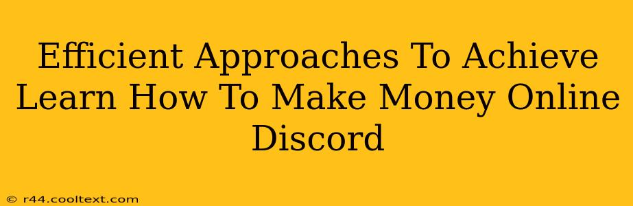 Efficient Approaches To Achieve Learn How To Make Money Online Discord