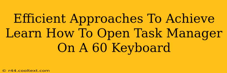 Efficient Approaches To Achieve Learn How To Open Task Manager On A 60 Keyboard