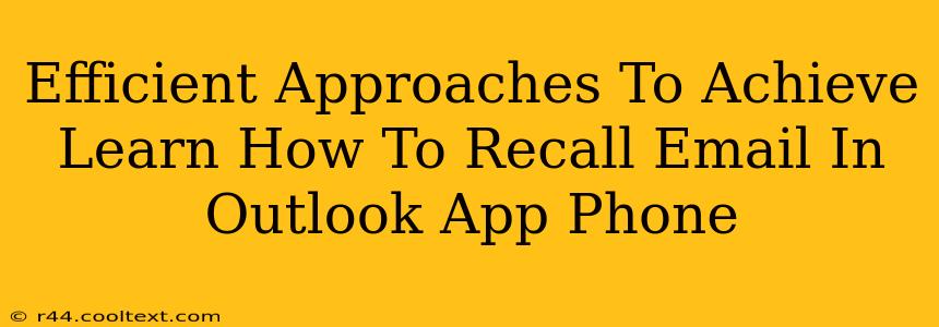 Efficient Approaches To Achieve Learn How To Recall Email In Outlook App Phone