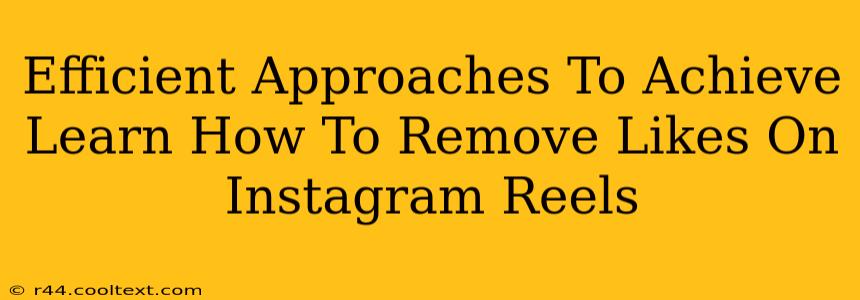 Efficient Approaches To Achieve Learn How To Remove Likes On Instagram Reels