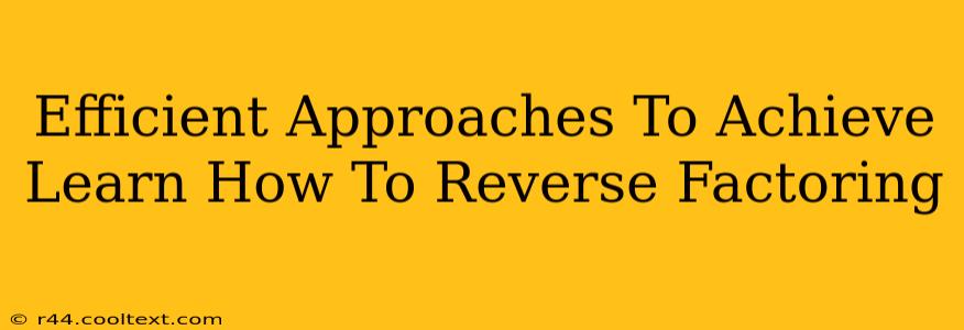 Efficient Approaches To Achieve Learn How To Reverse Factoring