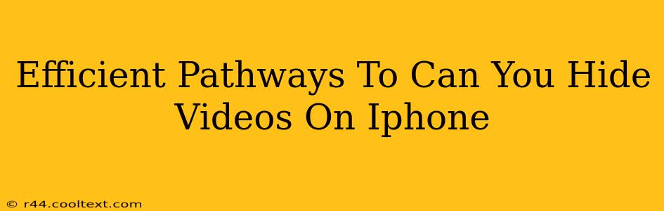 Efficient Pathways To Can You Hide Videos On Iphone