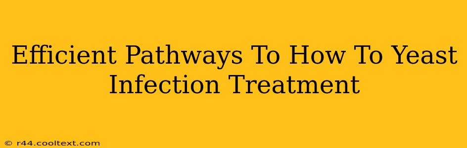 Efficient Pathways To How To Yeast Infection Treatment