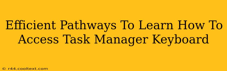 Efficient Pathways To Learn How To Access Task Manager Keyboard