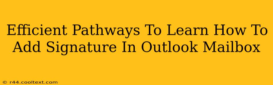 Efficient Pathways To Learn How To Add Signature In Outlook Mailbox