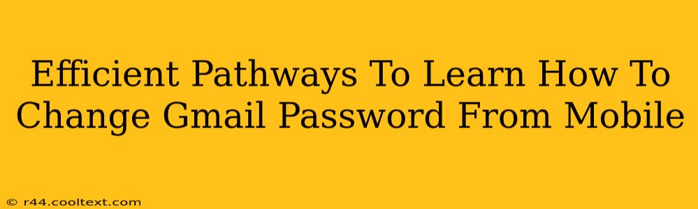 Efficient Pathways To Learn How To Change Gmail Password From Mobile