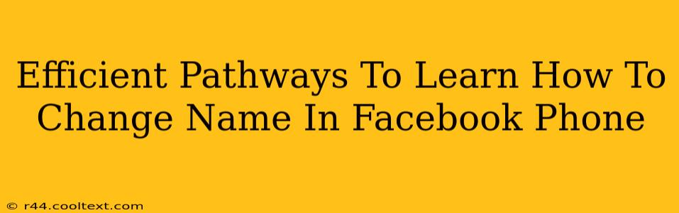 Efficient Pathways To Learn How To Change Name In Facebook Phone