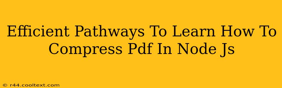 Efficient Pathways To Learn How To Compress Pdf In Node Js